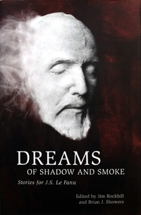 Dreams Of Shadow And Smoke: Stories for J. S. Fanu (Signed) (Limited Edition)