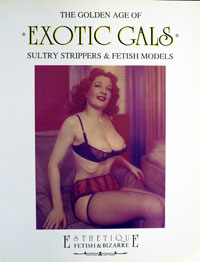 The Golden Age Of Exotic Gals: Sultry Strippers and Fetish Models The Golden Age Of Exotic Gals: Sultry Strippers and Fetish Models