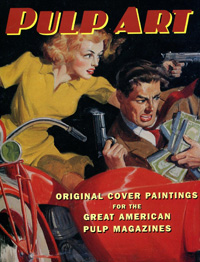 Pulp Art: Original Cover Paintings For The Great American Pulp Magazines Pulp Art: Original Cover Paintings For The Great American Pulp Magazines